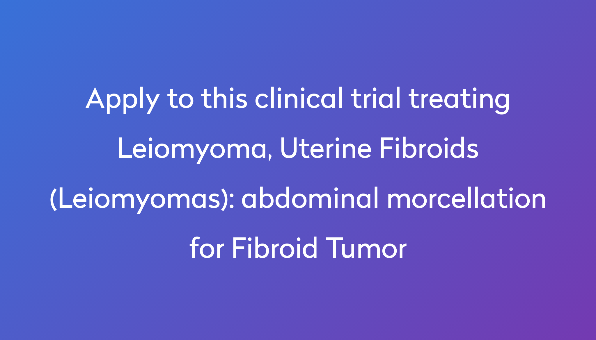 abdominal-morcellation-for-fibroid-tumor-clinical-trial-2022-power